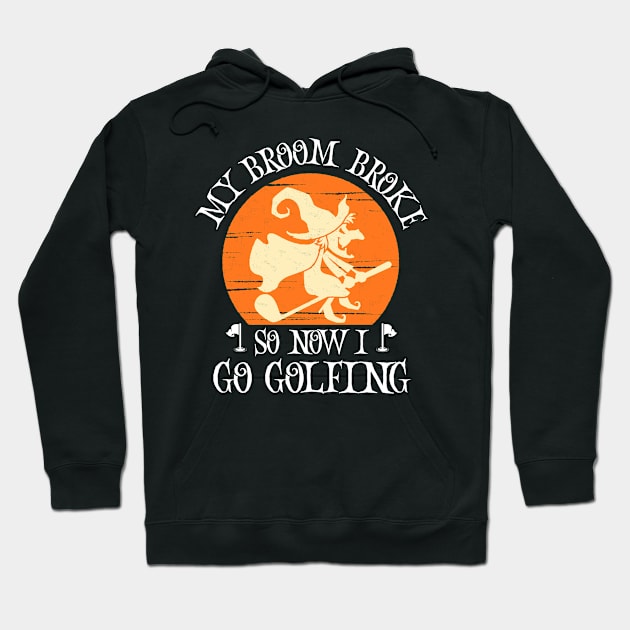 My Broom Broke So Now I Go Golfing Halloween Witch Hoodie by tee4ever
